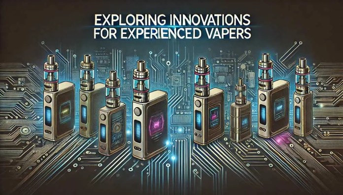 Innovations for Experienced Vapers